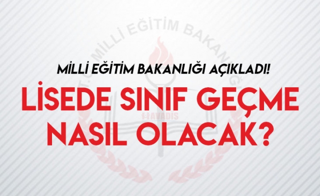 Lisede sınıf geçme nasıl olacak?