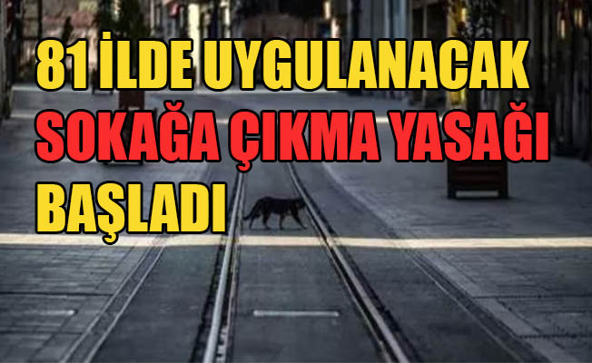 4 Gün sürecek sokağa çıkma yasağı başladı