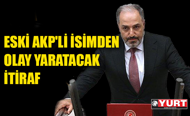 AKP'de siyaset yaparken çocuklarımın yüzlerine bakamıyordum