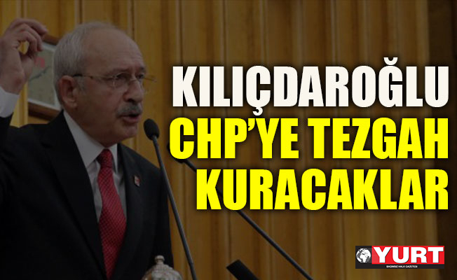 CHP’ye tezgah kuracaklar