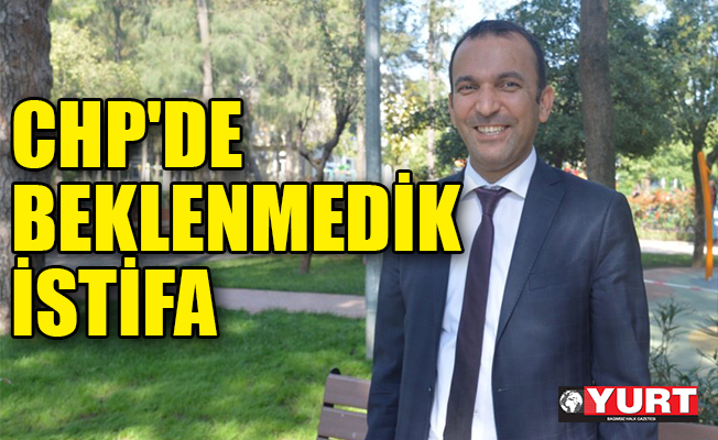 CHP'de Belediye Başkan Yardımcısı istifa etti!