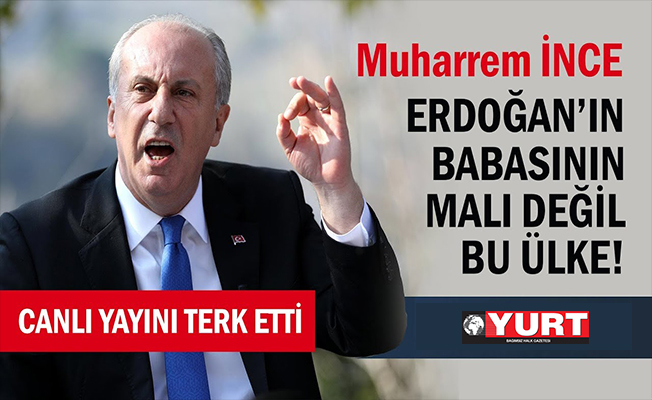 Muharrem İnce canlı yayını terk etti