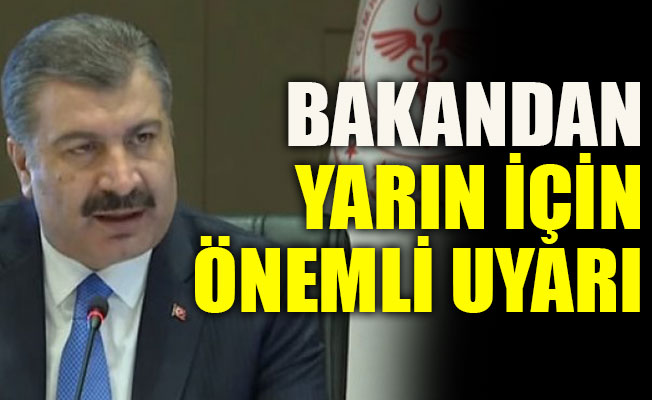Bakan Koca'dan yarın için önemli uyarı