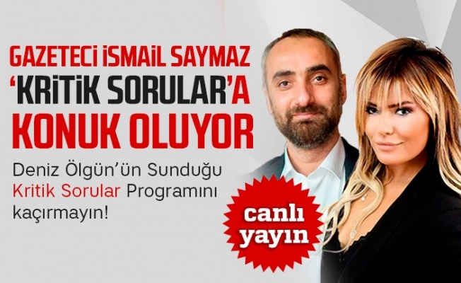 İsmail Saymaz ‘Kritik Sorular’ da