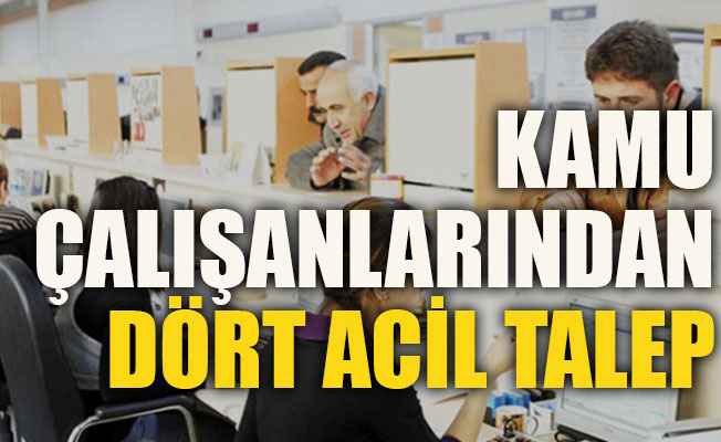 Kamu çalışanlarından dört acil talep
