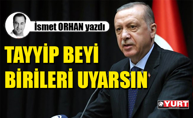 Tayyip Beyi,birileri uyarsın!