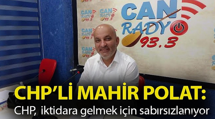 Mahir Polat: CHP iktidara gelmek için sabırsızlanıyor