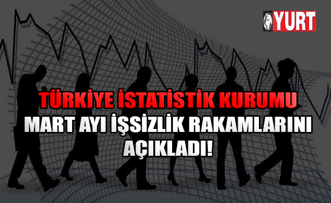Mart ayı işsizlik rakamları açıklandı