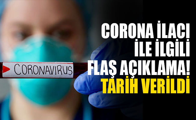 Corona virüsü ilacıyla ilgili flaş açıklama!