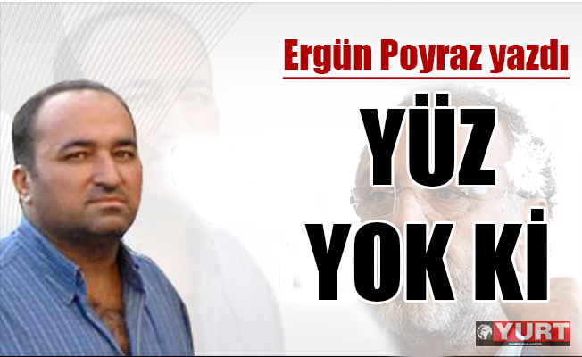 Herifte yüz yok ki...