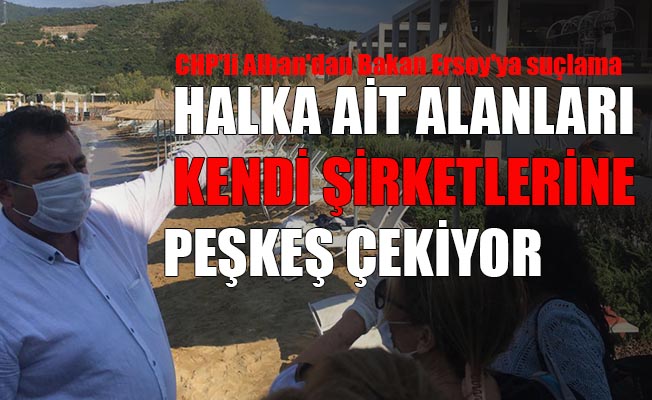 CHP'li Alban'dan Bakan Ersoy'a peşkeş çekme suçlaması