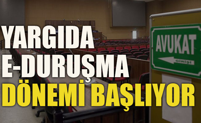 Yargıda e-duruşma dönemi