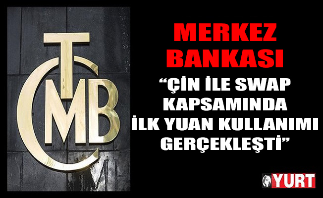Merkez Bankası: Çin ile swap kapsamında ilk yuan kullanıldı