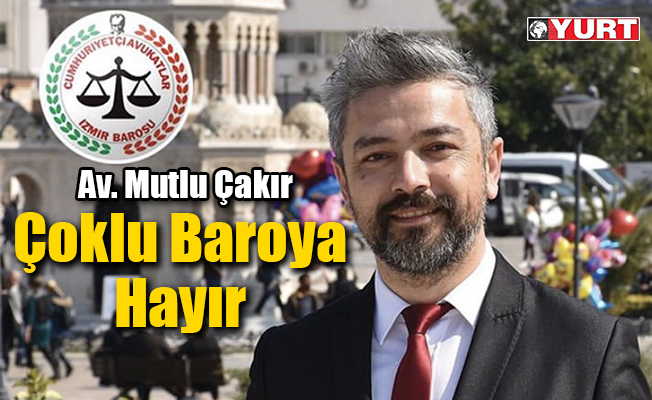 Av Mutlu Çakır: Çoklu Baroya Hayır