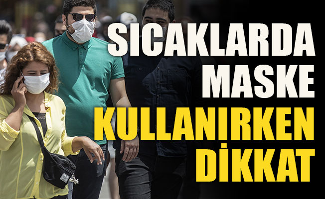 Sıcaklarda maske kullanırken dikkat