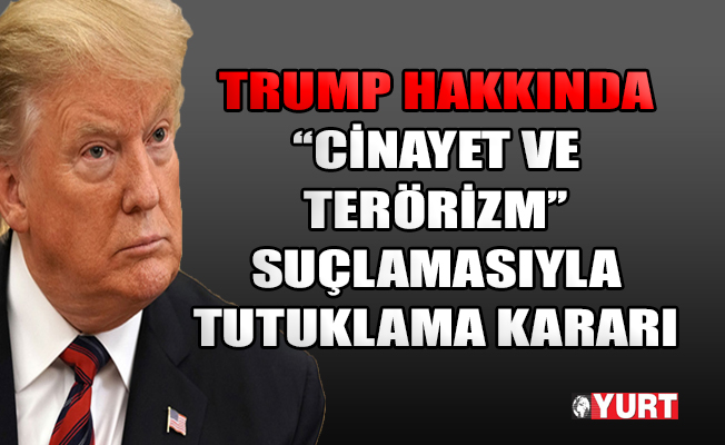 ABD Başkanı Trump hakkında tutuklama kararı