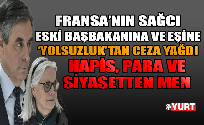 Fransa'nın sağcı eski Başbakanı Fillon'a, ailesine sahte kadro açıp yolsuzluk yaptığı suçlamasıyla ceza yağdı