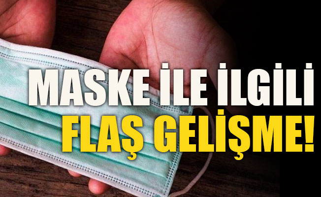 Maske ile ilgili flaş gelişme!