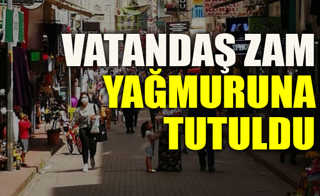 Vatandaş sokağa çıktı, ‘Zam Yağmuru’na tutuldu