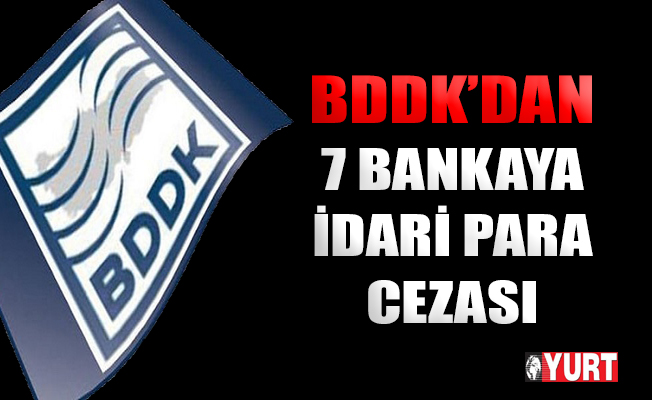 BDDK'dan 7 bankaya idari para cezası