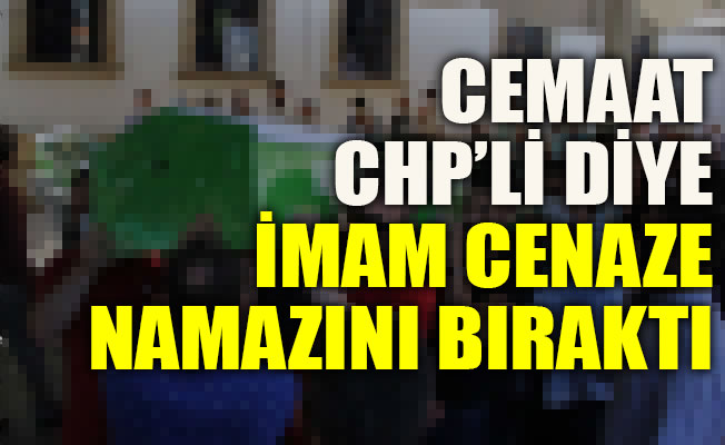 İmam, merhume ve cemaat CHP'li diye cenaze namazını terk etti