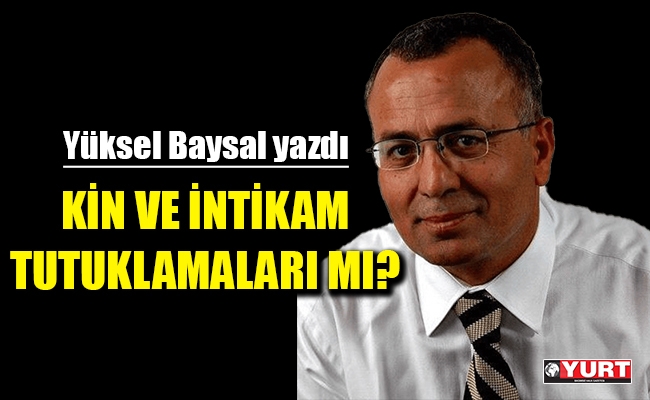 Kin ve intikam tutuklamaları mı?