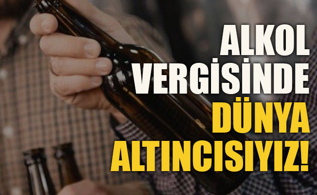 Alkol vergisinde dünya altıncısıyız!