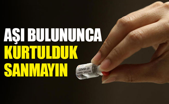 Aşı bulununca kurtulduk sanmayın