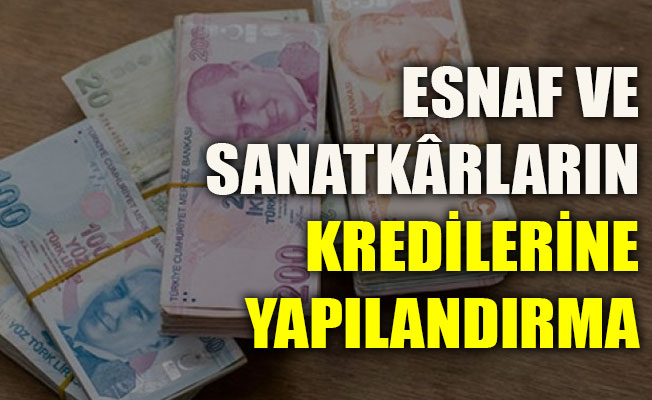 Esnaf ve sanatkârların kredilerine yapılandırma