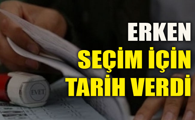 Erken seçim için tarih verdi
