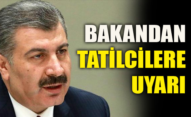 Bakandan tatilcilere uyarı