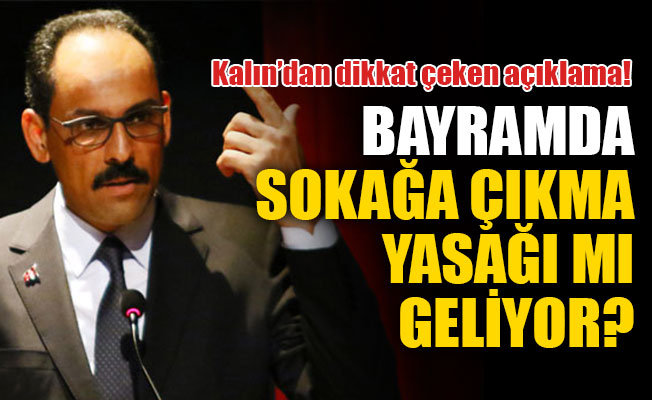 Bayramda sokağa çıkma yasağı mı geliyor?