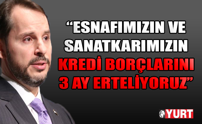 Esnaf ve sanatkarların kredi borçlarına 3 ay erteleme