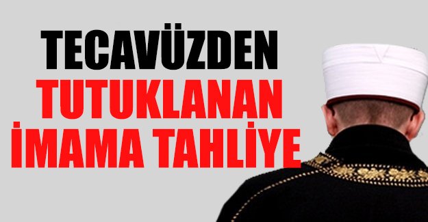 Cinsel istismardan tutuklanan imama tahliye