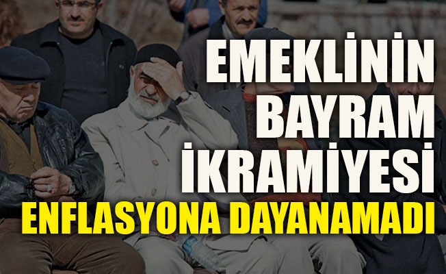 Emeklinin bayram ikramiyesi enflasyona dayanamadı