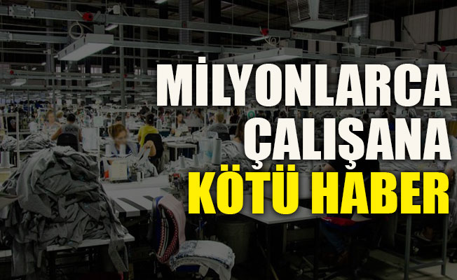 Milyonlarca çalışana kötü haber