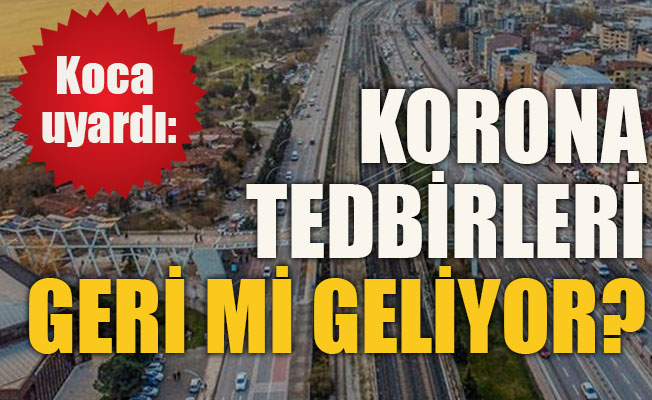 Korona tedbirleri geri mi geliyor?