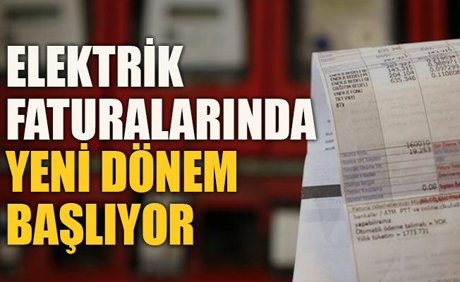 Elektrik faturalarında yeni dönem