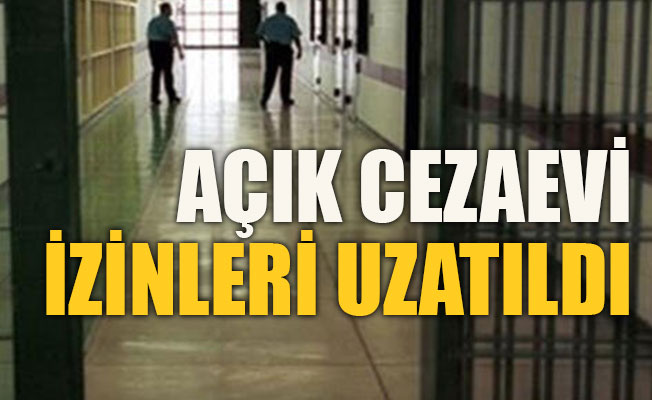 Açık cezaevi izinleri uzatıldı