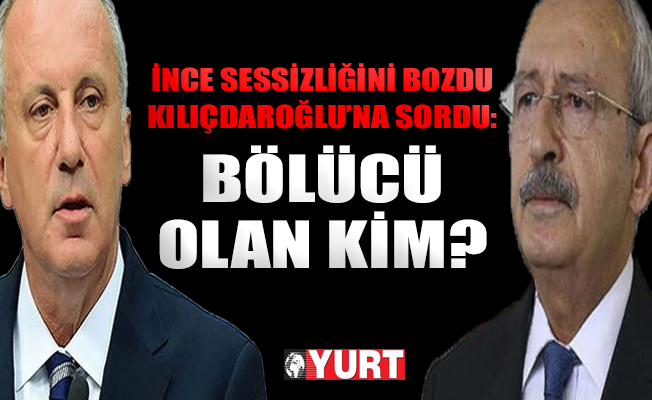 Muharrem İnce suskunluğunu bozdu