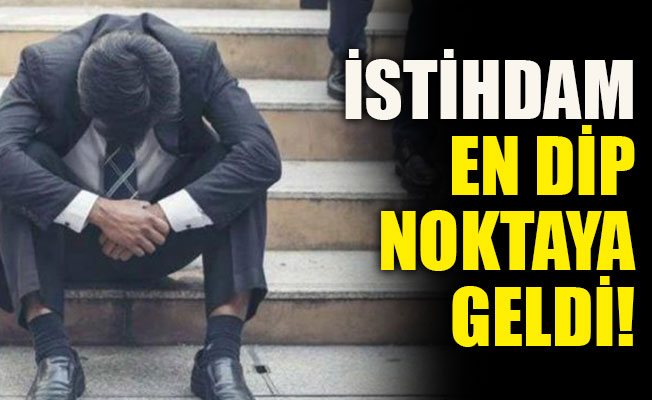İstihdam en dip noktaya geldi!