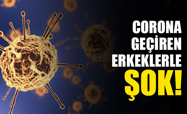 Korona geçiren erkeklere şok!