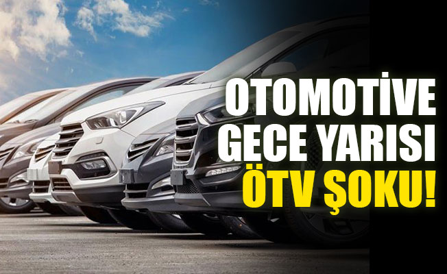 Otomotive gece yarısı ÖTV zammı şoku!