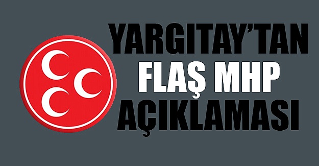 Yargıtay'dan MHP açıklaması: Karar kesin