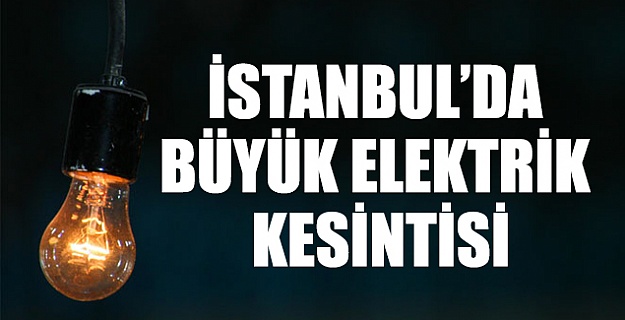 İstanbul'un yarısı karanlıkta kalacak