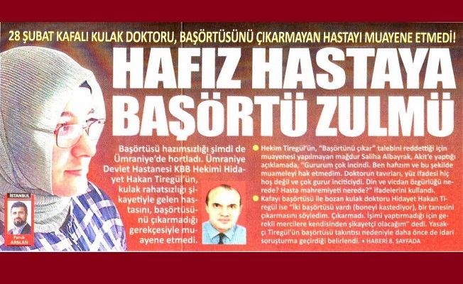 AKİT bu sefer de bir doktoru hedef gösterdi: Kulak muayenesi için başını açmasını istedi!