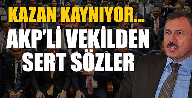 Kazan kaynıyor... AKP'li vekilden düşük profil eleştirisi