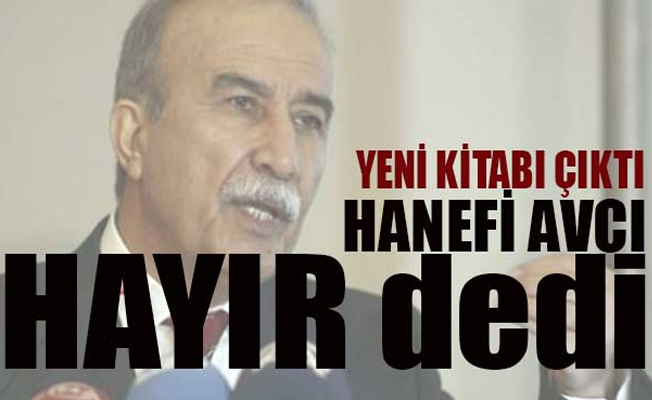 Hanefi Avcı, neden 'hayır' diyor?