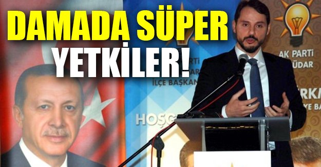 Damat Berat Albayrak'a önemli yetkiler