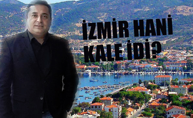 İzmir hani kale idi?